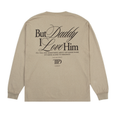 But Daddy I Love Him Long Sleeve T-Shirt