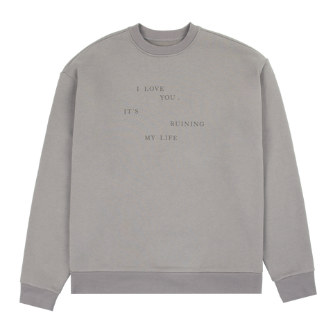 I Love You It's Ruining My Life Crewneck