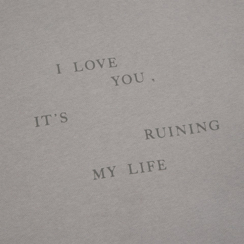 I Love You It's Ruining My Life Crewneck